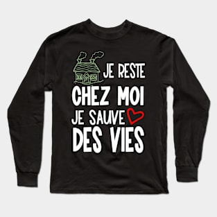 je reste chez moi je sauve des vies Long Sleeve T-Shirt